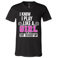 I Know I Play Like a Girl Try to Keep Up Lacrosse V-Neck T-Shirt