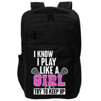 I Know I Play Like a Girl Try to Keep Up Lacrosse Impact Tech Backpack