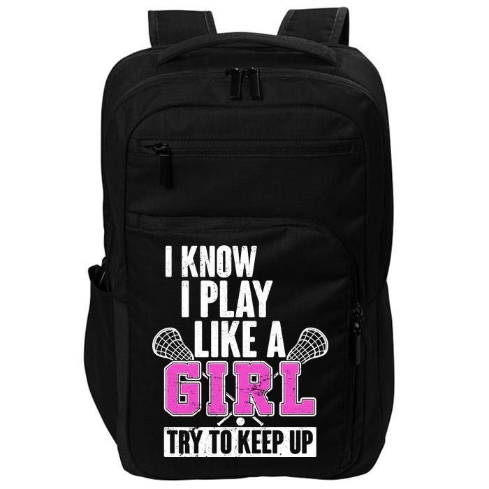 I Know I Play Like a Girl Try to Keep Up Lacrosse Impact Tech Backpack