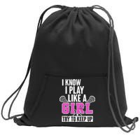 I Know I Play Like a Girl Try to Keep Up Lacrosse Sweatshirt Cinch Pack Bag