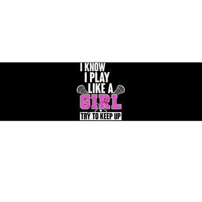 I Know I Play Like a Girl Try to Keep Up Lacrosse Bumper Sticker