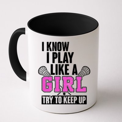I Know I Play Like a Girl Try to Keep Up Lacrosse Mug