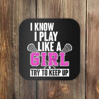 I Know I Play Like a Girl Try to Keep Up Lacrosse Coaster