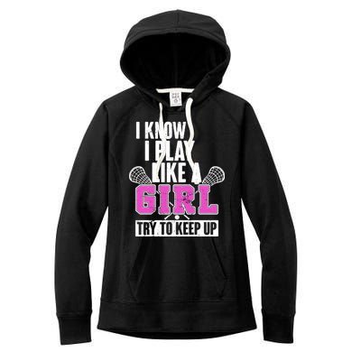 I Know I Play Like a Girl Try to Keep Up Lacrosse Women's Fleece Hoodie