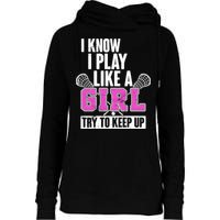 I Know I Play Like a Girl Try to Keep Up Lacrosse Womens Funnel Neck Pullover Hood