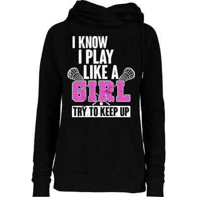 I Know I Play Like a Girl Try to Keep Up Lacrosse Womens Funnel Neck Pullover Hood