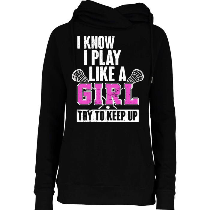 I Know I Play Like a Girl Try to Keep Up Lacrosse Womens Funnel Neck Pullover Hood