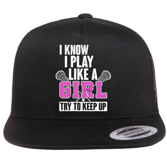 I Know I Play Like a Girl Try to Keep Up Lacrosse Flat Bill Trucker Hat