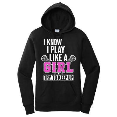 I Know I Play Like a Girl Try to Keep Up Lacrosse Women's Pullover Hoodie