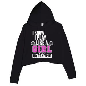 I Know I Play Like a Girl Try to Keep Up Lacrosse Crop Fleece Hoodie