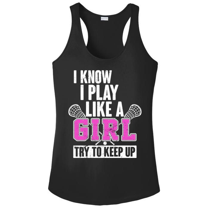 I Know I Play Like a Girl Try to Keep Up Lacrosse Ladies PosiCharge Competitor Racerback Tank