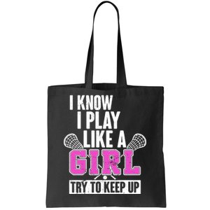 I Know I Play Like a Girl Try to Keep Up Lacrosse Tote Bag