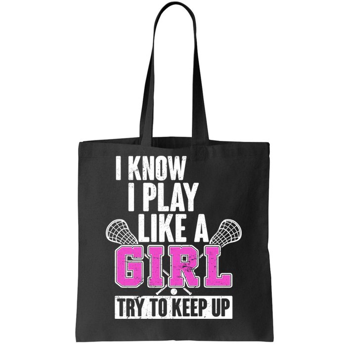 I Know I Play Like a Girl Try to Keep Up Lacrosse Tote Bag