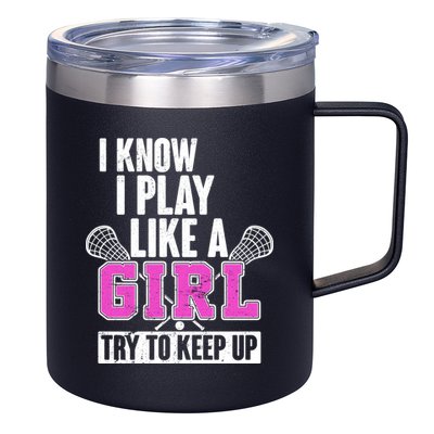 I Know I Play Like a Girl Try to Keep Up Lacrosse 12oz Stainless Steel Coffee Mug