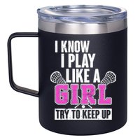 I Know I Play Like a Girl Try to Keep Up Lacrosse 12oz Stainless Steel Coffee Mug