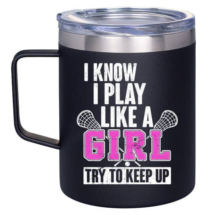 I Know I Play Like a Girl Try to Keep Up Lacrosse 12oz Stainless Steel Coffee Mug