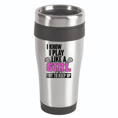 I Know I Play Like a Girl Try to Keep Up Lacrosse 16oz Travel Tumbler