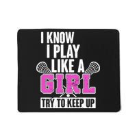 I Know I Play Like a Girl Try to Keep Up Lacrosse Mousepad