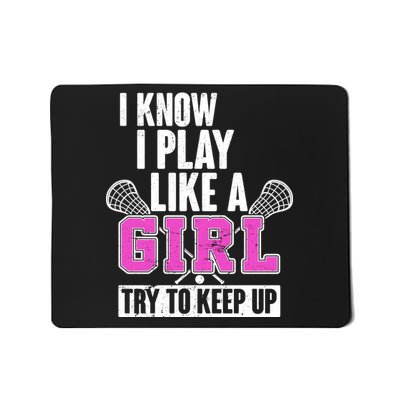 I Know I Play Like a Girl Try to Keep Up Lacrosse Mousepad