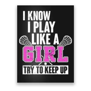 I Know I Play Like a Girl Try to Keep Up Lacrosse Poster