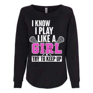 I Know I Play Like a Girl Try to Keep Up Lacrosse Womens California Wash Sweatshirt