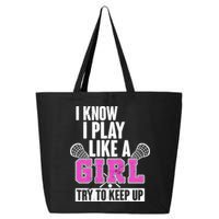 I Know I Play Like a Girl Try to Keep Up Lacrosse 25L Jumbo Tote