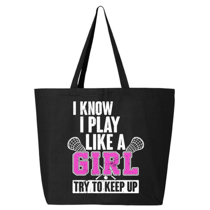 I Know I Play Like a Girl Try to Keep Up Lacrosse 25L Jumbo Tote