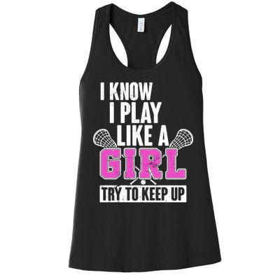 I Know I Play Like a Girl Try to Keep Up Lacrosse Women's Racerback Tank