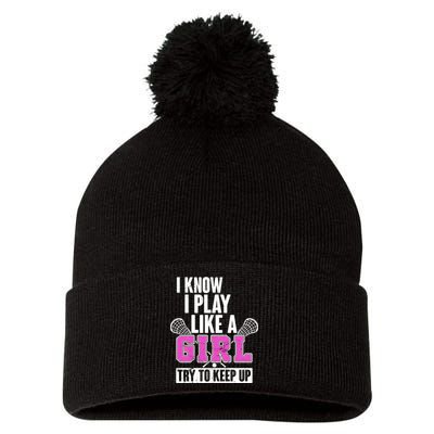 I Know I Play Like a Girl Try to Keep Up Lacrosse Pom Pom 12in Knit Beanie