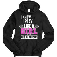 I Know I Play Like a Girl Try to Keep Up Lacrosse Tie Dye Hoodie