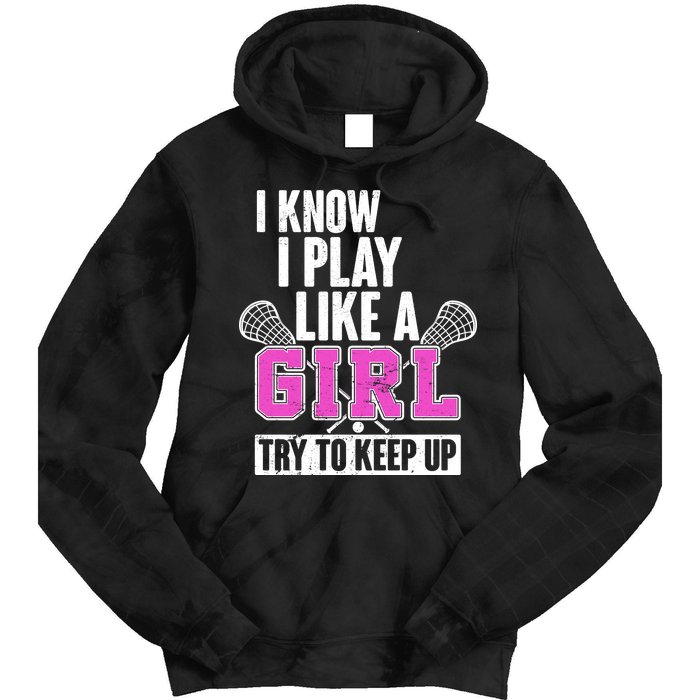 I Know I Play Like a Girl Try to Keep Up Lacrosse Tie Dye Hoodie