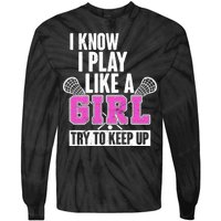 I Know I Play Like a Girl Try to Keep Up Lacrosse Tie-Dye Long Sleeve Shirt