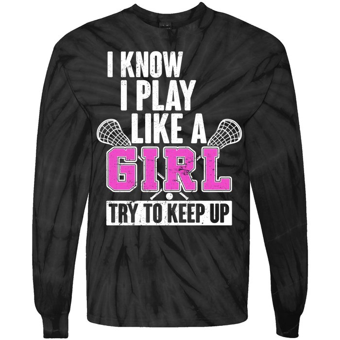 I Know I Play Like a Girl Try to Keep Up Lacrosse Tie-Dye Long Sleeve Shirt