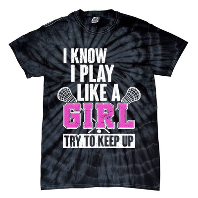 I Know I Play Like a Girl Try to Keep Up Lacrosse Tie-Dye T-Shirt