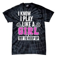 I Know I Play Like a Girl Try to Keep Up Lacrosse Tie-Dye T-Shirt