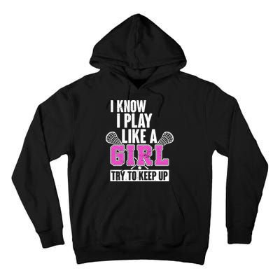 I Know I Play Like a Girl Try to Keep Up Lacrosse Tall Hoodie