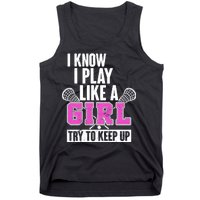 I Know I Play Like a Girl Try to Keep Up Lacrosse Tank Top