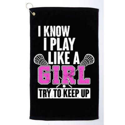 I Know I Play Like a Girl Try to Keep Up Lacrosse Platinum Collection Golf Towel