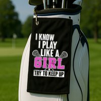 I Know I Play Like a Girl Try to Keep Up Lacrosse Golf Towel
