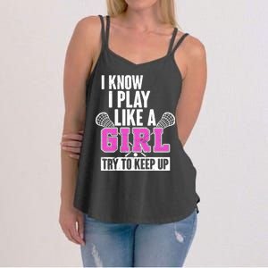 I Know I Play Like a Girl Try to Keep Up Lacrosse Women's Strappy Tank