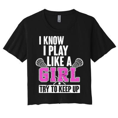 I Know I Play Like a Girl Try to Keep Up Lacrosse Women's Crop Top Tee