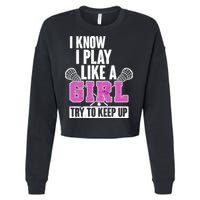 I Know I Play Like a Girl Try to Keep Up Lacrosse Cropped Pullover Crew