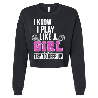 I Know I Play Like a Girl Try to Keep Up Lacrosse Cropped Pullover Crew