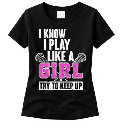 I Know I Play Like a Girl Try to Keep Up Lacrosse Womens T-Shirt