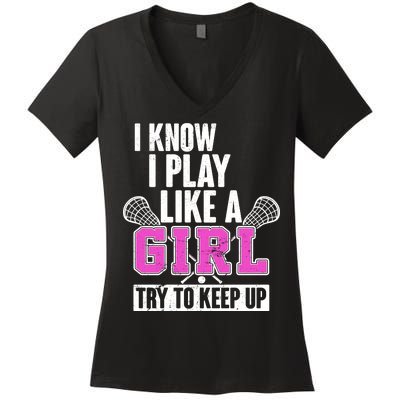 I Know I Play Like a Girl Try to Keep Up Lacrosse Women's V-Neck T-Shirt