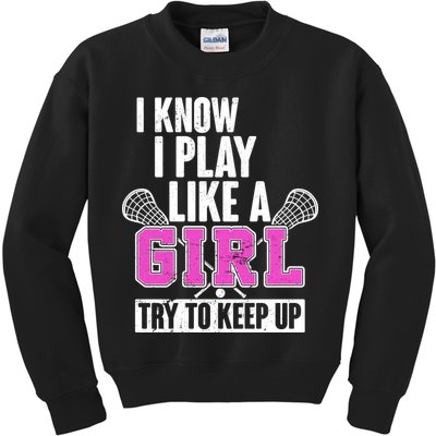 I Know I Play Like a Girl Try to Keep Up Lacrosse Kids Sweatshirt