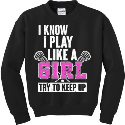 I Know I Play Like a Girl Try to Keep Up Lacrosse Kids Sweatshirt