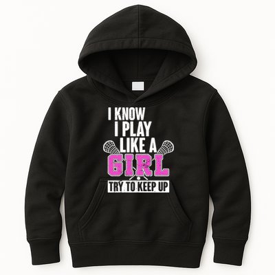 I Know I Play Like a Girl Try to Keep Up Lacrosse Kids Hoodie