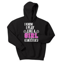 I Know I Play Like a Girl Try to Keep Up Lacrosse Kids Hoodie