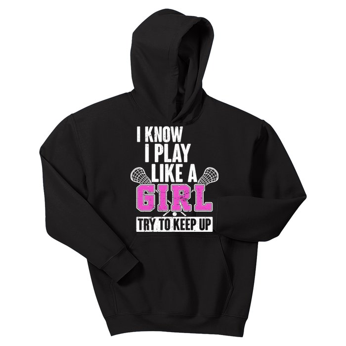 I Know I Play Like a Girl Try to Keep Up Lacrosse Kids Hoodie